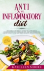Anti Inflammatory Diet : The Complete Beginners Guide to Heal the Immune System, Restore Your Overall Health, Naturally Remedying Chronic Fatigue in the Most Simple, Healthy and Scientific Ways - Book