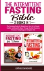 Intermittent Fasting Bible : 2 books in 1 - The Complete Guide for Weight Loss, Burn Fat in Simple, Healthy and Scientific Ways, Through the Self-Cleansing Process of Autophagy and Ketogenic Diet - Book