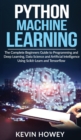 Python Machine Learning : The Complete Beginners Guide to Programming and Deep Learning, Data Science and Artificial Intelligence Using Scikit-Learn and Tensorflow - Book