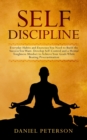 Self-Discipline : Everyday Habits and Exercises You Need to Build the Success You Want. Develop Self-Control and a Mental Toughness Mindset to Achieve Your Goals While Beating Procrastination - Book