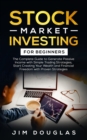 Stock Market Investing : The Complete Guide to Generate Passive Income with Simple Trading Strategies, Start Creating Your Wealth and Financial Freedom with Proven Strategies - Book