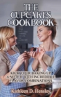 The Cupcakes Cookbook : Kick Your Baking Up a Notch with Incredible Flavor Combinations - Book