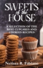 Sweets of the House : A Selection of the Best Cupcakes and Cookies Recipes - Book
