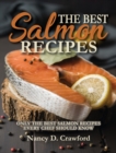 The Best Salmon Recipes : Only the Best Salmon Recipes Every Chef Should Know - Book