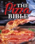 The Pizza Bible : The Best Recipes and Secrets to Master the Art of Italian Pizza Making - Book