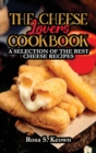 The Cheese Lovers Cookbook : A Selection of the Best Cheese Recipes - Book