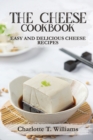 The Cheese Cookbook : Easy and Delicious Cheese Recipes - Book