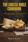 The Cheese Bible - Cookbook : Simple and Crispy Cheese Recipes That Anyone Can Make - Book