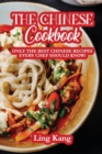 The Chinese Cookbook : Only the Best Chinese Recipes Every Chef Should Know! - Book