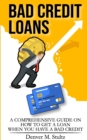 Bad Credit Loans : A Comprehensive Guide on How to Get a Loan When You Have a Bad Credit - Book