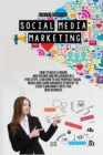 Social Media Marketing : How to build a brand and become an influencer in a few steps. Learn how to use properly social media and learn advanced strategy to start earn money with this new business - Book
