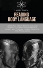 Reading Body Language : Learn All about Body Language to Find out What Every Body is Saying and Foresee Human Behavior and Persuasion - Book