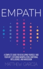 Empath : A Complete Guide for Developing Yourself and Your Gift, Exploring Manipulation, Emotional Intelligence, and Narcissism - Book
