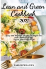 Lean and Green CookBook 2021 : Easy and Delicious Recipes for Weight Loss and a Healthy Living. Regain your Body Shape - Book