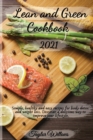 Lean and Green Cookbook 2021 : Simple, healthy and easy recipes for body detox and weight loss. Discover a delicious way to improve your lifestyle. - Book