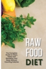 Raw Food Diet : The Complete Guide to Clean, Detox and Revitalize Your Body Without Counting Calories - Book
