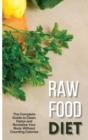 Raw Food Diet : The Complete Guide to Clean, Detox and Revitalize Your Body Without Counting Calories - Book