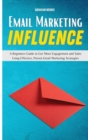 Email Marketing Influence : A Beginners Guide to Get More Engagement and Sales Using Effective, Proven Email Marketing Strategies - Book