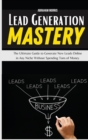 Lead Generation Mastery : The Ultimate Guide to Generate New Leads Online in Any Niche Without Spending Tons of Money - Book