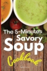 The 5-Minutes Savory Soups Cookbook - Book