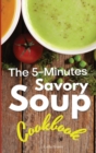 The 5-Minutes Savory Soups Cookbook - Book