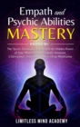 Empath and Psychic Abilities Mastery : 4 books in 1: The Secret Techniques to Unleash the Hidden Power of Your Mind. Develop Empath, Intuition, Clairvoyance, Telepathy, Chakra, Deep Meditation - Book