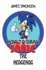 How To Draw Sonic The Hedgehog : An Awesome Coloring Book that let kids learn to draw step to step characters of Sonic The Hedgehog. - Book