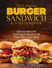 The Complete Burger Sandwich e Sub Cookbook : Easy an Healthy Sandwich Recipes for Your Delicious Meal - Book