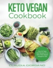 Keto Vegan Cookbook : Over 50 Tasty Diet Recipes For a 100% Plant-Based Ketogenic Diet - Book