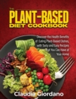 The Plant-Based Diet Cookbook : Discover the Health Benefits of Eating Plant-Based Dishes, with Tasty and Easy Recipes that You Can Have at Your Home - Book