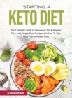 Starting a Keto Diet : The Complete Guide to Success on The Ketogenic Diet, with Simple Keto Recipes and Your 21-Day Meal Plan to Weight Loss - Book