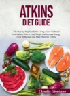 Atkins Diet Guide : The Step-by-Step Guide for Living a Low-Carb and Low-Calorie Diet to Lose Weight and Increase Energy. Over 80 Recipes and Meal Plans for 21 Day - Book