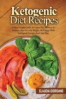 Ketogenic Diet Recipes : A Very Simple Guide To Learn The Shortcut To Ketosis, How to Lose Weight, Be Happy With Ketogenic Recipes And Diet Plan - Book