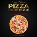 Easy Delicious Pizza Cookbook : 50 Flavorful Pizza Recipes that Delights Your Taste Buds - Book