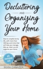 Decluttering and Organizing Your Home : How to simplify your family life, with more than 100 tips and tricks that will help you manage, tidy up, clean up and organize your home - Book