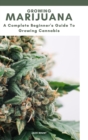 GROWING MARIJUANA. A complete beginner's guide to growing cannabis - Book