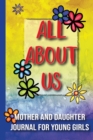 All About Us : Mother and Daughter Journal for Young Girls / Ages 8 and Up - Book