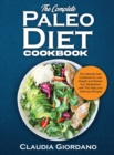 The Complete Paleo Diet Cookbook : The Ultimate Diet Cookbook to Lose Weight and Restart Your Metabolism with This Tasty and Delicious Recipes - Book