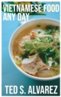 Vietnamese Food Any Day : Simple 100 Recipes for Simple Home Cooking - Book
