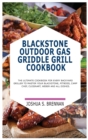 Blackstone Outdoor Gas Griddle Grill Cookbook : The Ultimate Cookbook for Every Backyard Griller to Master Your Blackstone, Pitboos, Camp Chef, Cuisinart, Weber and All Dishes - Book