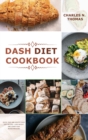 Dash Diet Cookbook : Quick, Easy and Healthy Dash Diet Recipes - Lose Weight and Lower Your Blood Pressure - Book