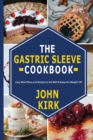 The Gastric Sleeve Cookbook : Easy Meal Plans and Recipes to Eat Well & Keep the Weight Off - Book