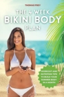 The 4-Week Bikini Body Plan : Workout and Nutrition Tips to Build Your Summer Body in a Month - Book