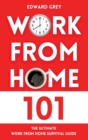 Work from Home 101 : The Ultimate Work From Home Survival Guide - Book