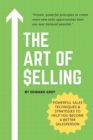 The Art of Selling : Powerful Sales Techniques & Strategies To Help You Become A Better Salesperson - Book