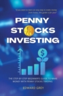 Penny Stocks Investing : The Step-by-Step Beginner's Guide to Make Money with Penny Stocks Trading - Book
