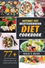 Instant Pot Mediterranean Diet Cookbook : Instant Pot with Over 77 Recipes for Italian, Greek, Spanish and French Dishes - Book