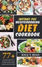 Instant Pot Mediterranean Diet Cookbook : Instant Pot with Over 77 Recipes for Italian, Greek, Spanish and French Dishes - Book