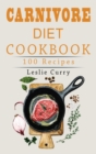 Carnivore Diet Cookbook : The Beginner's Guide with more than 100 easy and healthy recipes and 30-Day Meal Plan. Discover Main Benefits that Will Make You a Meat-Lover. - Book