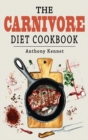 The Carnivore Diet Cookbook : Delicious Recipes for Healing and Weight Loss Returning to Our Ancestral Diet. - Book